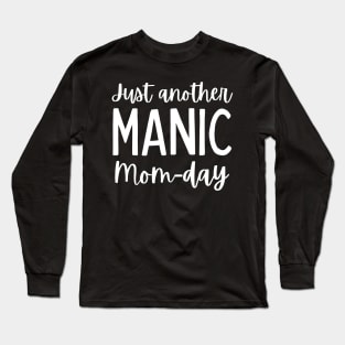 Just Another Manic Mom-Day. Funny Mom Saying. Long Sleeve T-Shirt